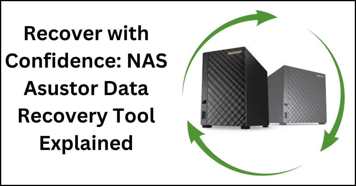 Recover with Confidence NAS Asustor Data Recovery Tool Explained by