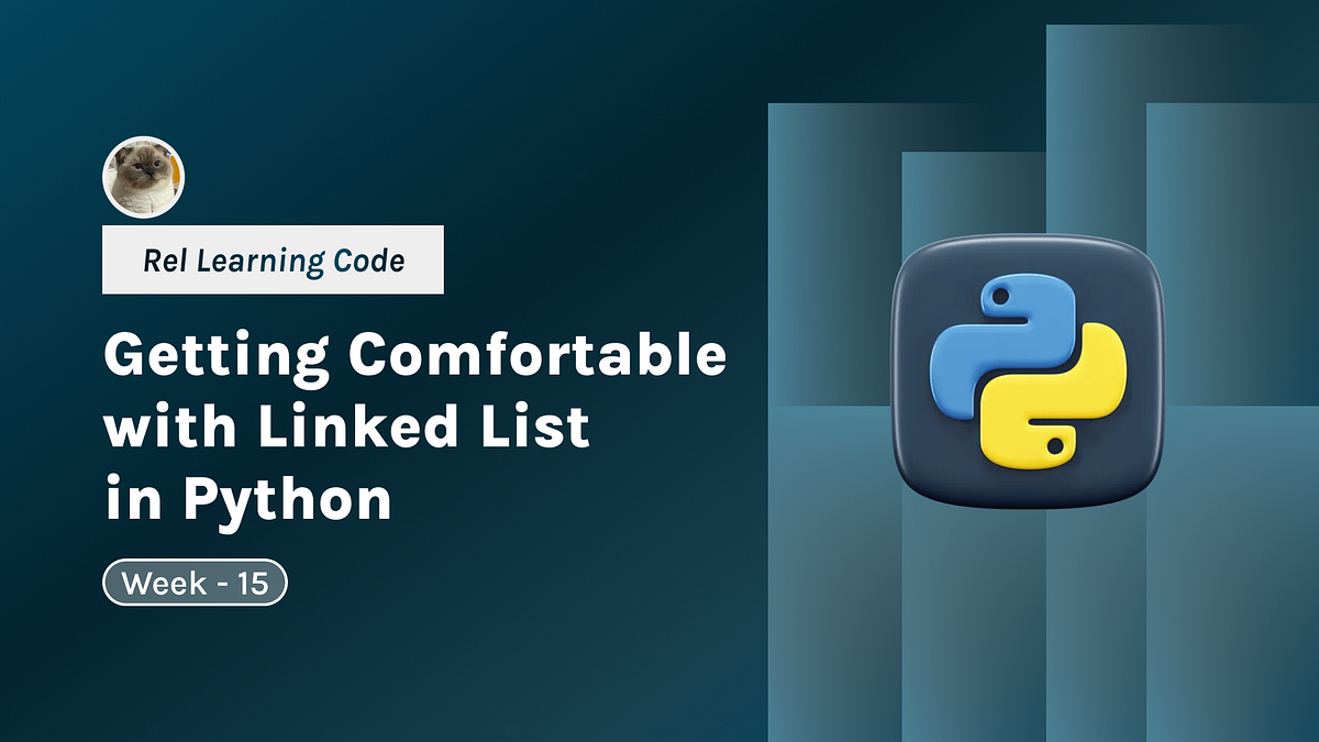 Learn Python: Week 15— Getting Comfortable with Linked List in Python ...