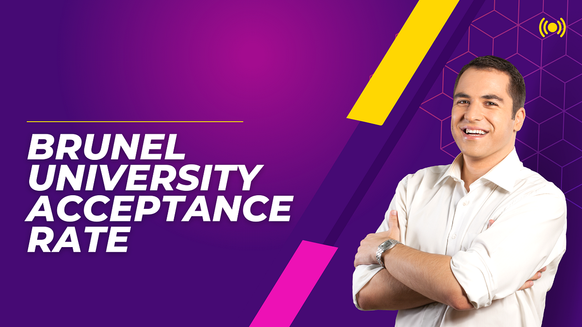 Brunel University Acceptance Rate by Azednews Jan, 2024 Medium