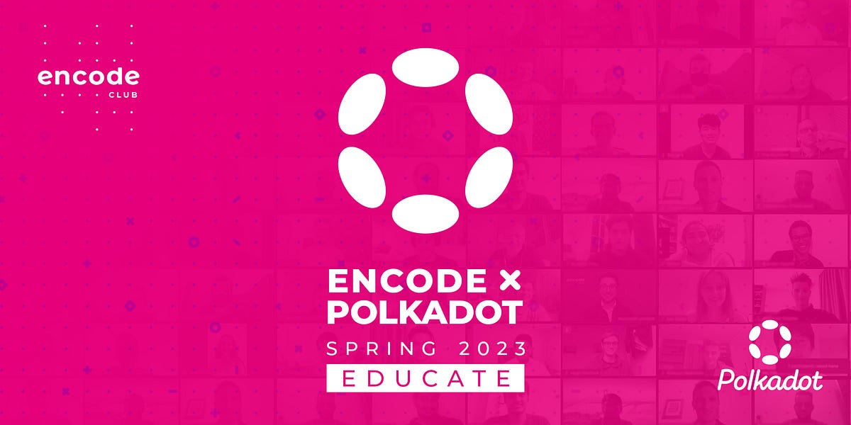 Encode x Polkadot Spring 2023 Educate Summary & Workshop Videos