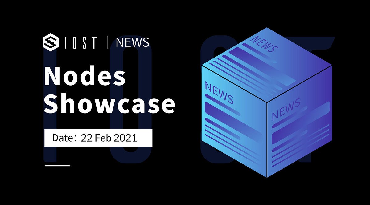 IOST Nodes Showcase | 22 Feb 2021 | by Zhen | IOST | Medium