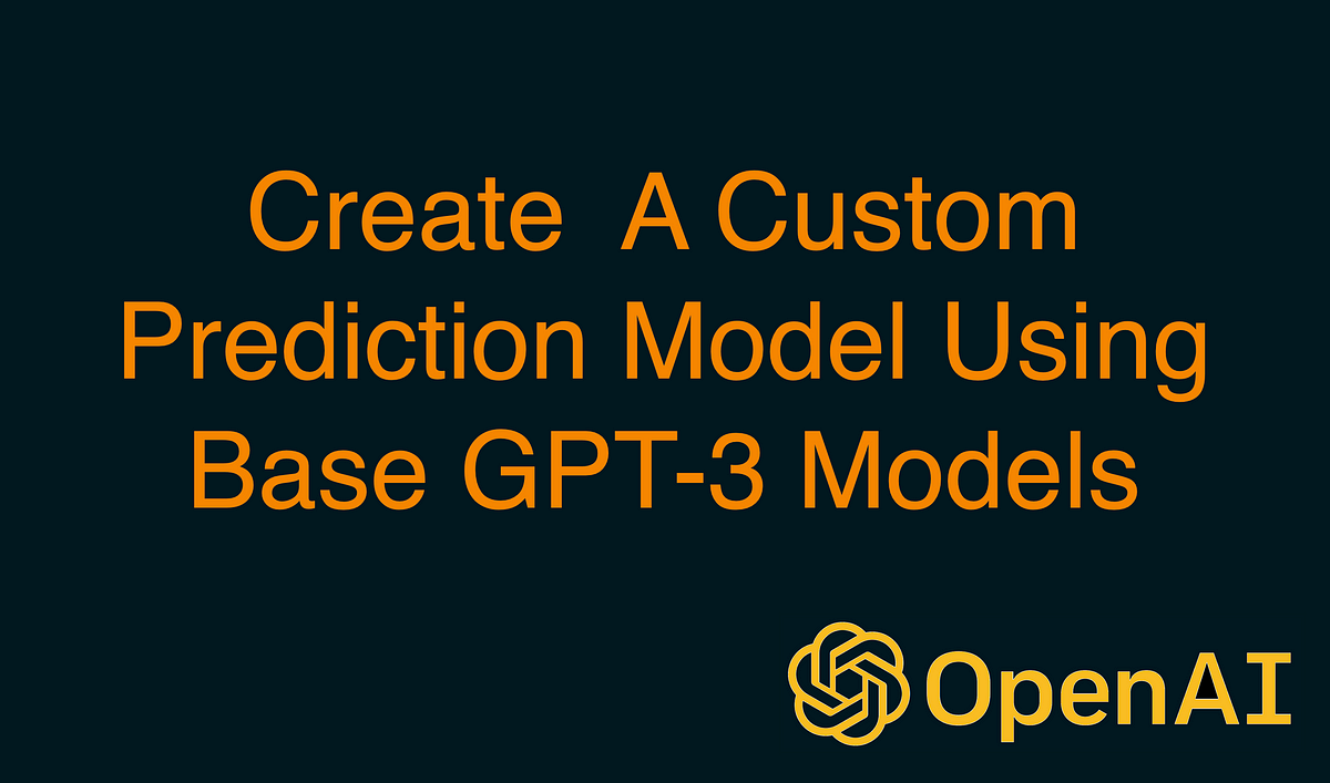 how-to-create-a-custom-fine-tuned-prediction-model-using-base-gpt-3