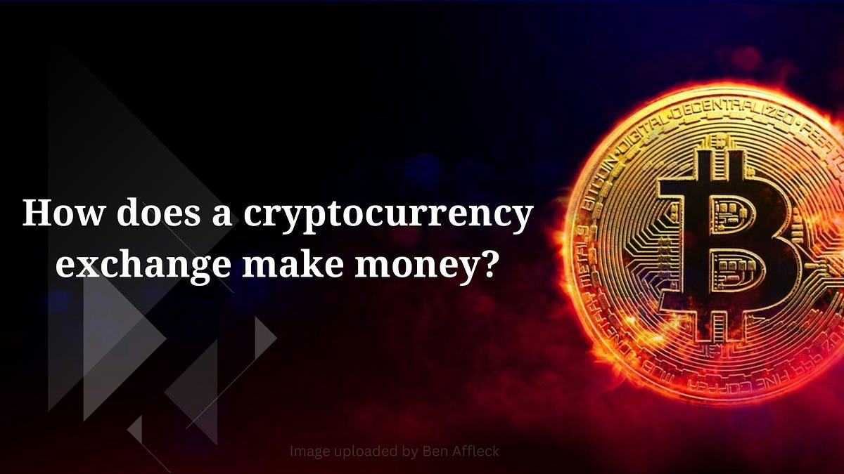 How Do Cryptocurrency Exchanges Make Money? by Ben Affleck CryptoStars