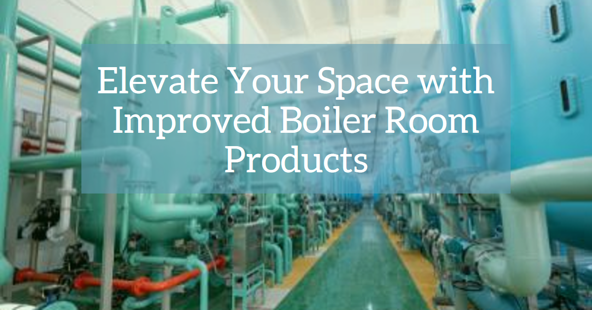 Increasing Safety and Performance with Advanced Boiler Room Products