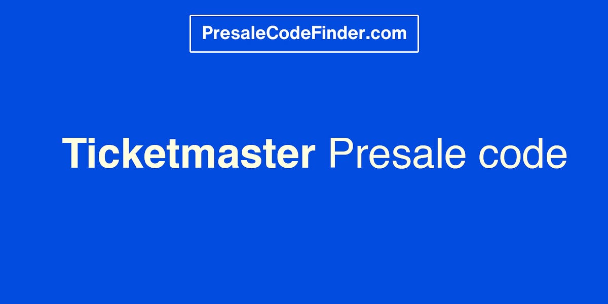 Why I Didn t Get the Presale Code for Ticketmaster? + Solution by Presale Code Finder Medium