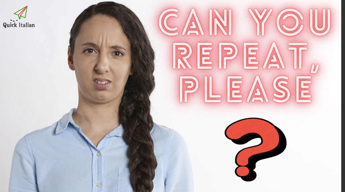 How to say “Can You Repeat?” in Italian — Può ripetere? Quick Italian Medium