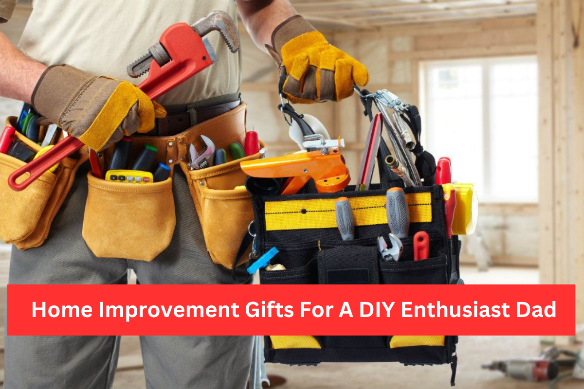 10 Home Improvement Gifts For A DIY Enthusiast Dad AllAroundRoofing