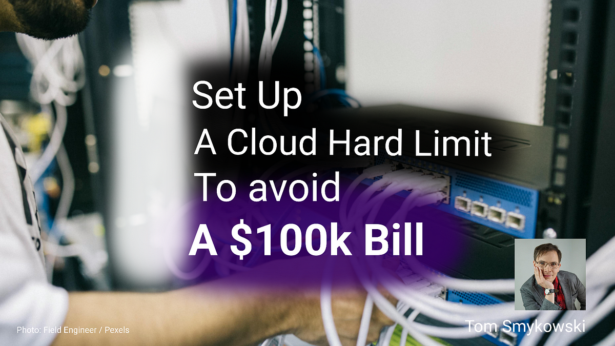 Set Up A Cloud Hard Budget Limit To Avoid $100k Bills | by Tom Smykowski – Medium