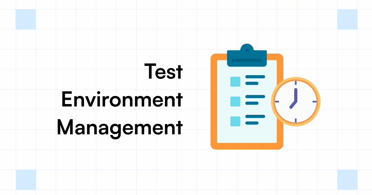 Test Environment Management What, Why, and Best Practices by