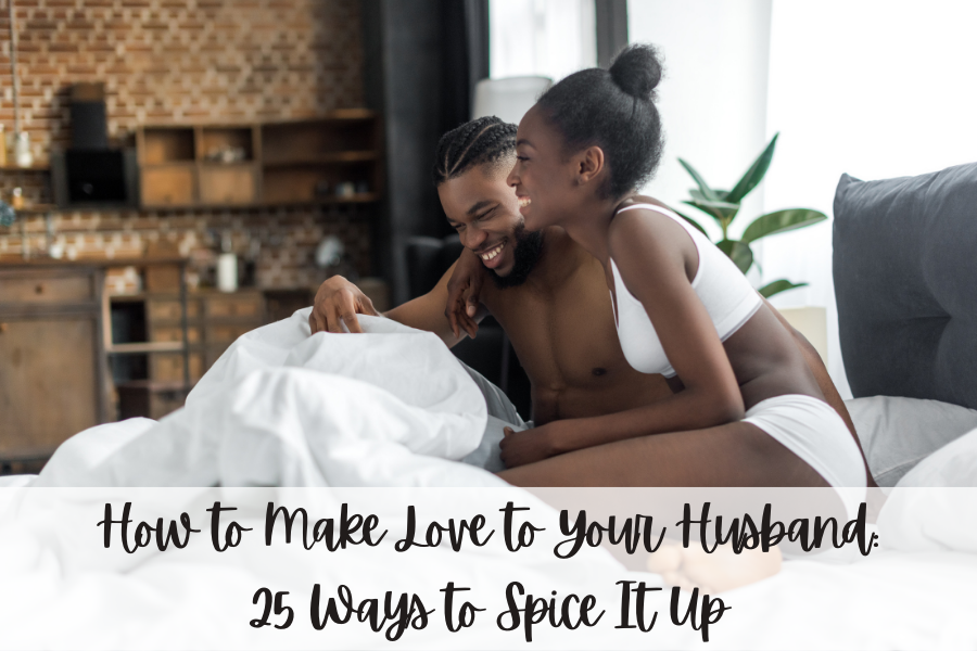 How To Make Love To Your Husband: 25 Ways to Spice It Up | by Jen