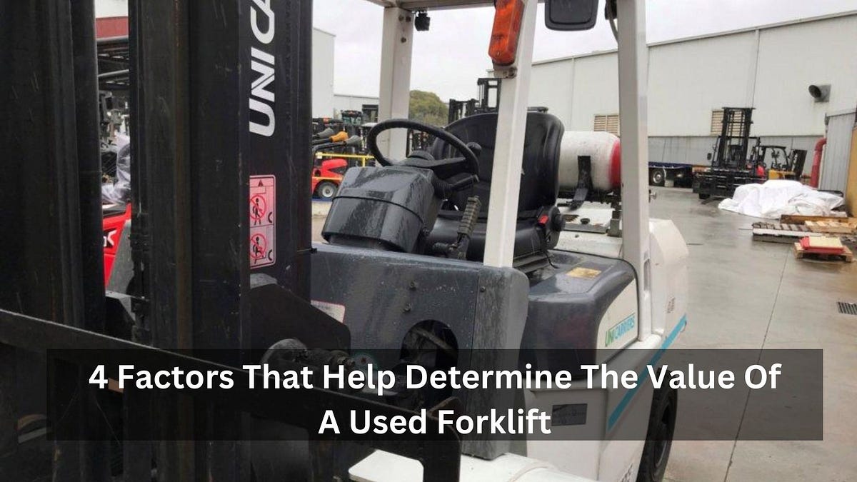 4 Factors That Help Determine The Value Of A Used Forklift by Frank Wakefield Medium