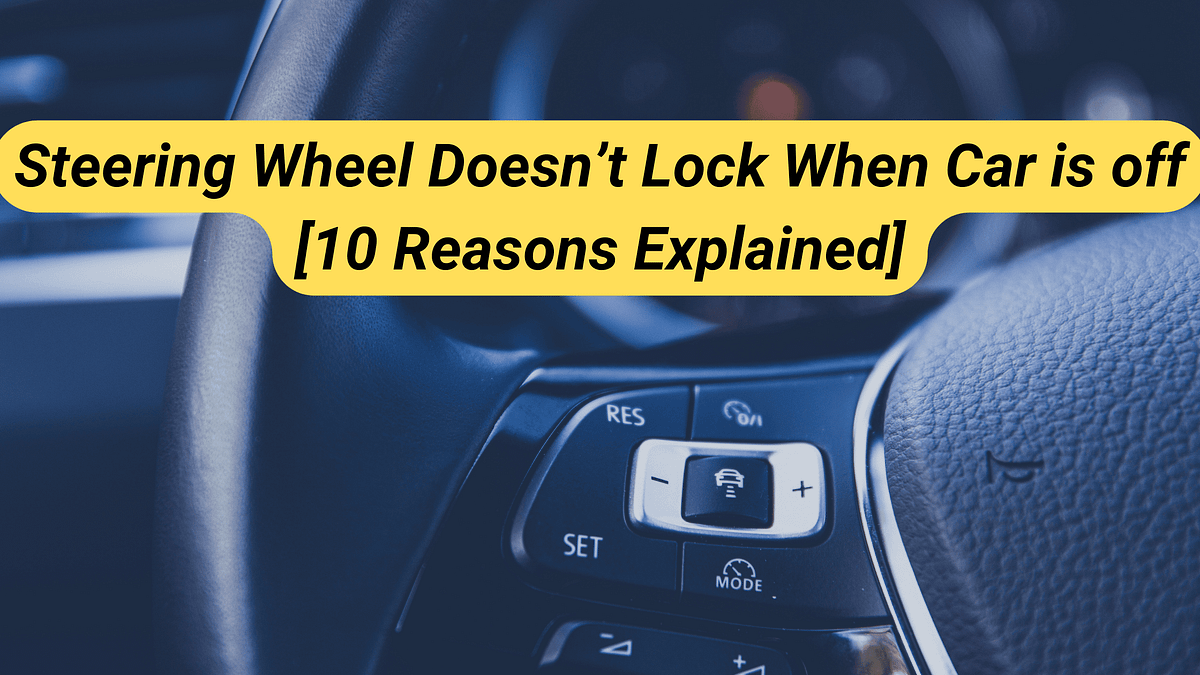 The steering wheel doesn’t lock when the car is off by Car