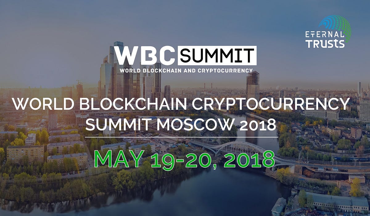 World blockchain cryptocurrency summit Moscow 2018 | by Eternal Trusts ...