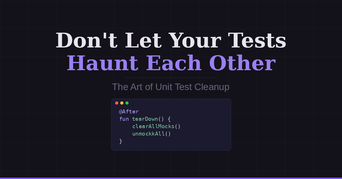 Don’t Let Your Tests Haunt Each Other: The Art of Unit Test Cleanup