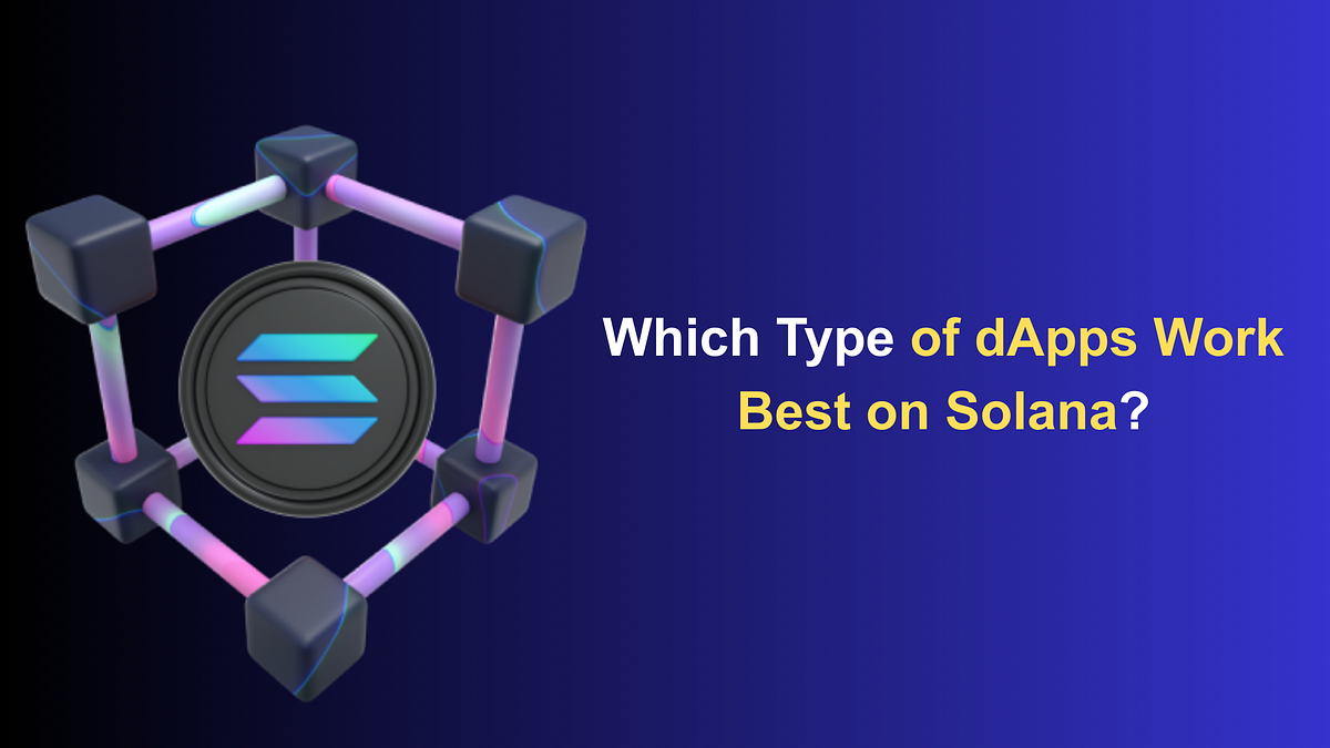 Which Type of dApps Work Best on Solana? | by BlockchainX | Dec, 2025 |  Medium