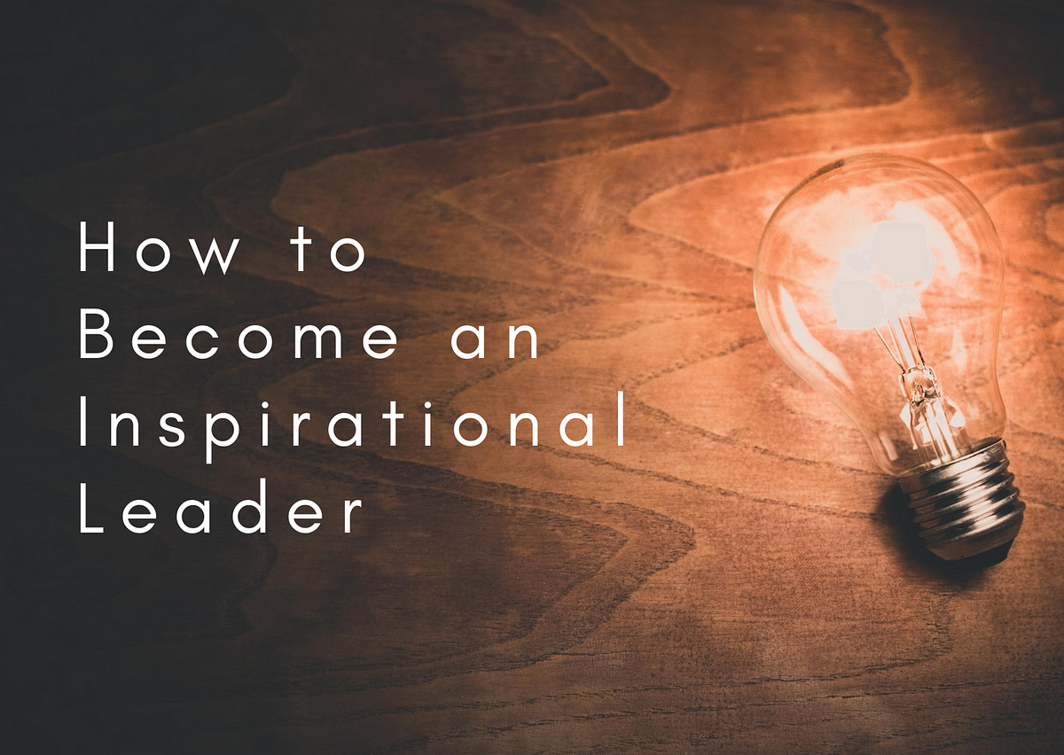 How To Become An Inspirational Leader | By Dave Becattini | Medium