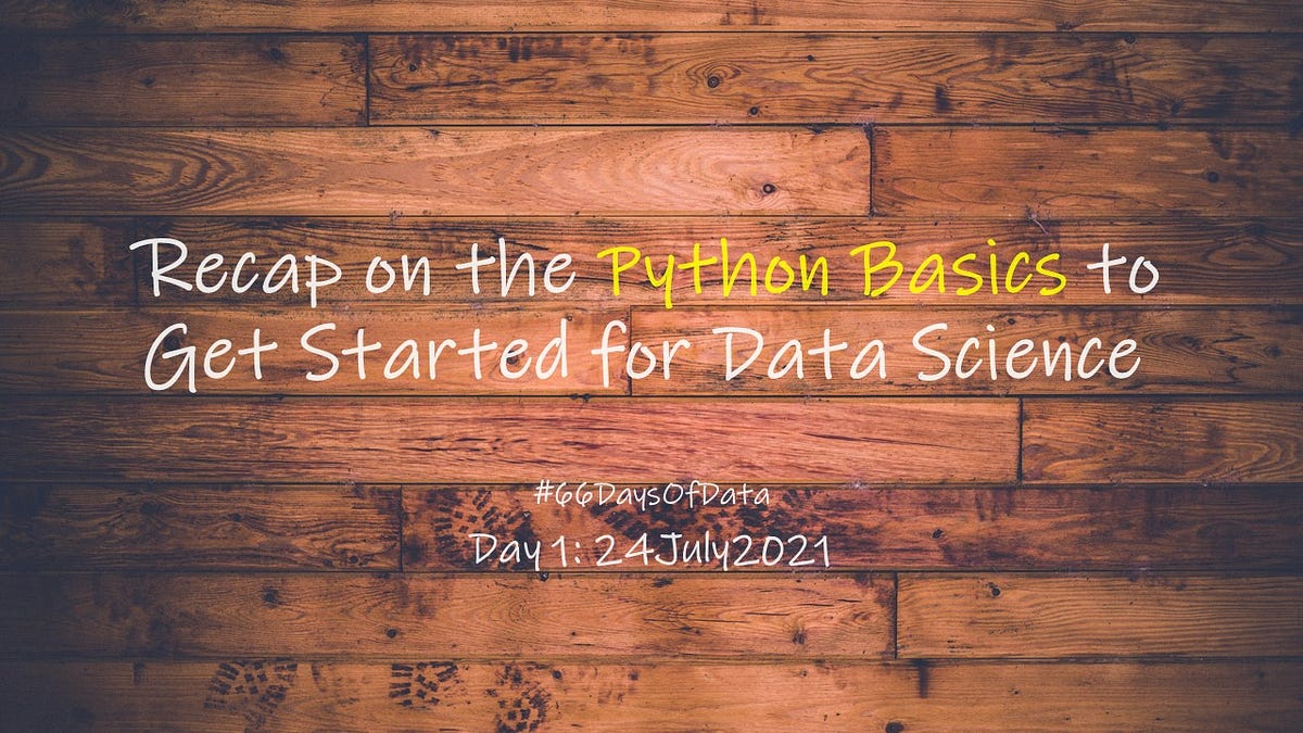 Recap on the Python Basics to Get Started for Data Science | by KahEm ...