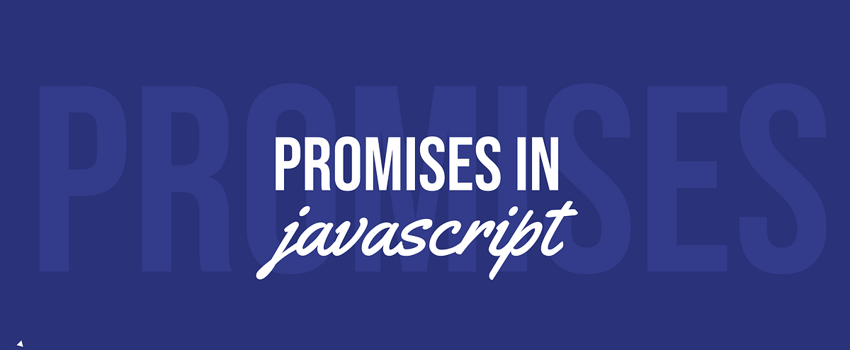 Promises in Javascript. Promise ! We all have someone promise… | by ...