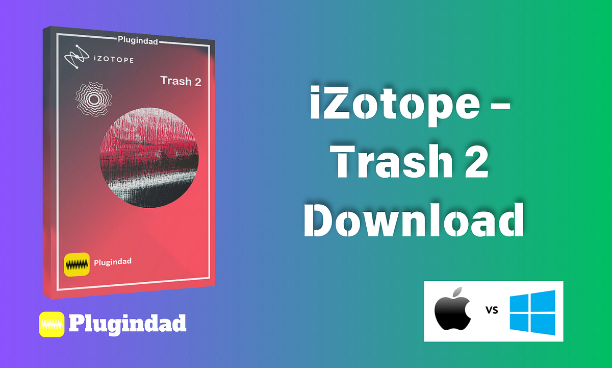 Download iZotope Trash 2. iZotope Trash 2 is an industry-leading… | by