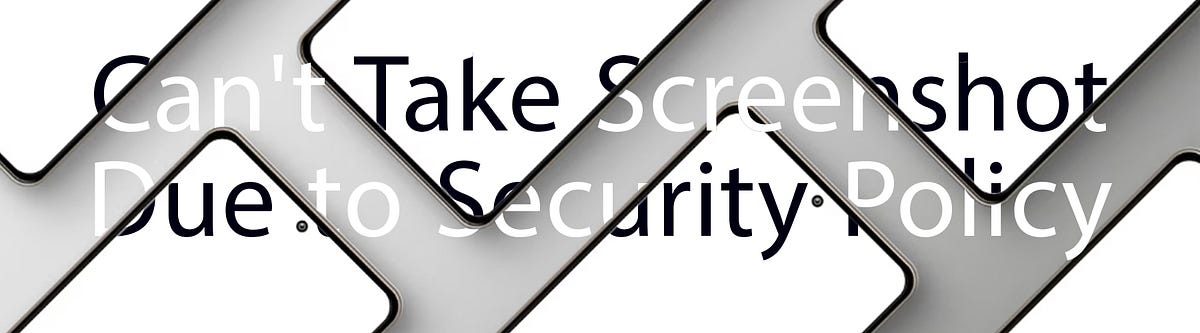 Can’t Take Screenshot Due to Security Policy? Here’s What to Do! | by ...