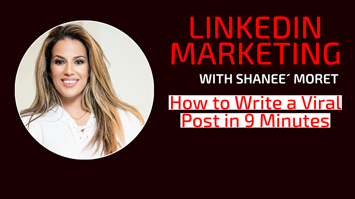 LinkedIn Marketing: Write A Viral Post In 9 Minutes | By Shanee´ Moret ...