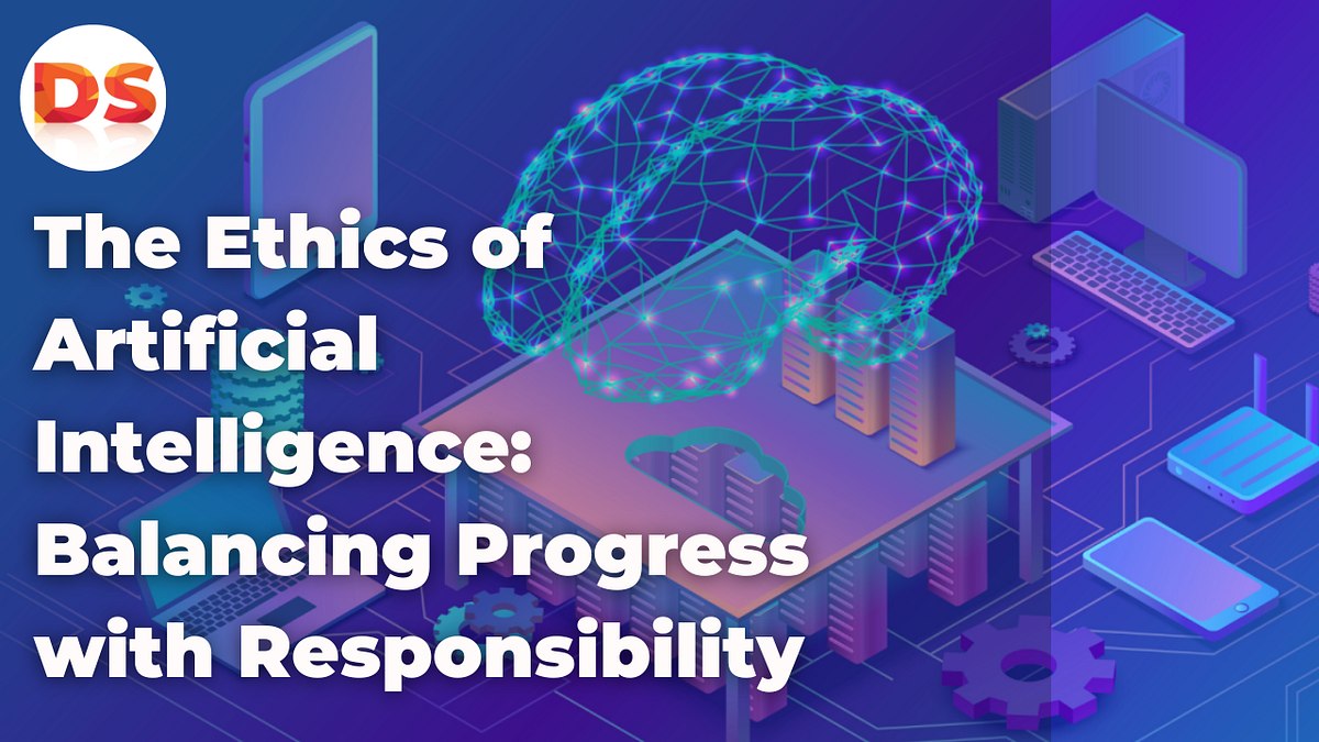 The Ethics of Artificial Intelligence Balancing Progress with