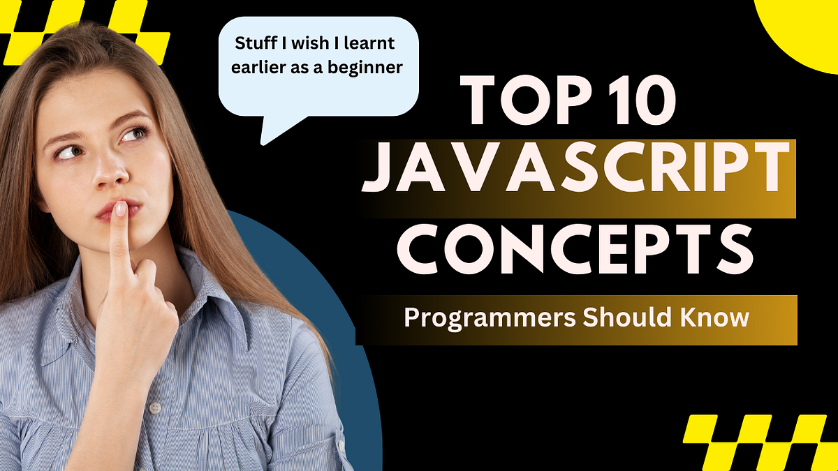 10 Javascript Concepts I Wish I Knew Way Earlier | by Emma Delaney | Medium