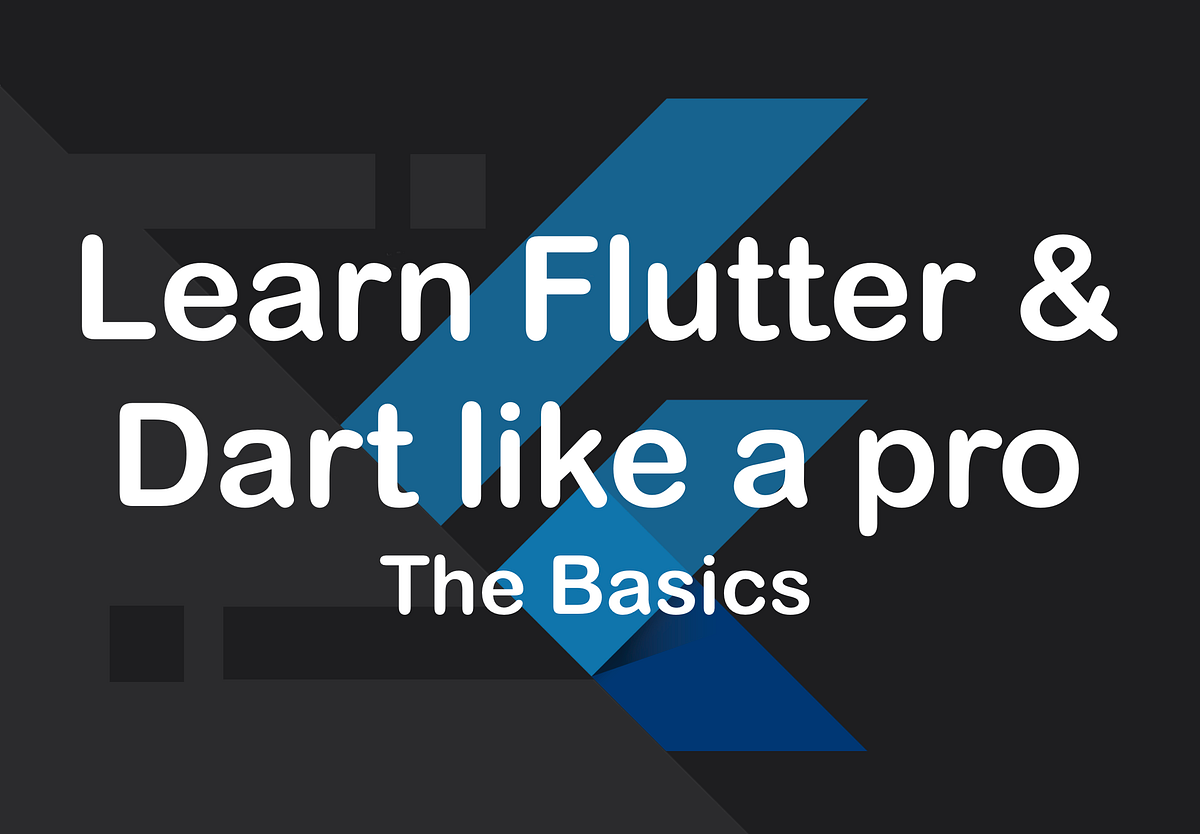 Learn Flutter & Dart like a pro — The Basics | Medium
