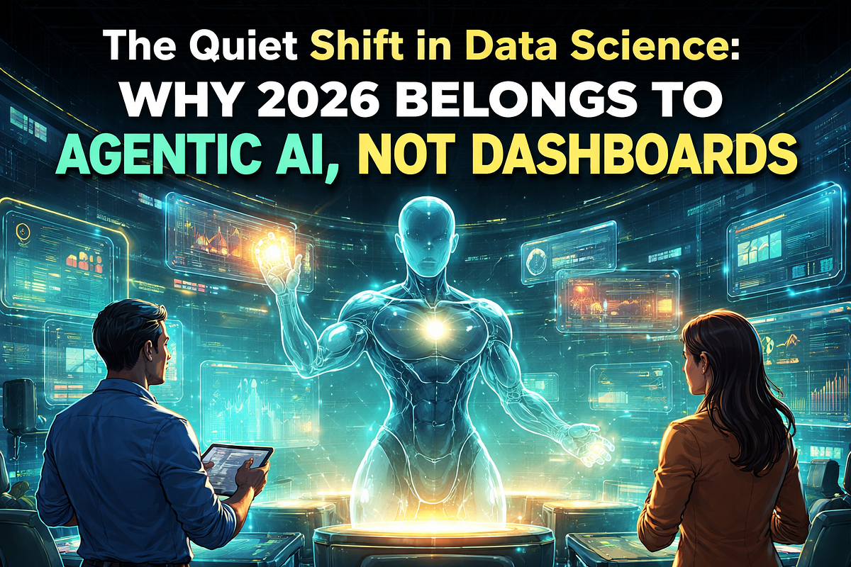The Quiet Shift in Data Science: Why 2026 Belongs to Agentic AI, Not ...