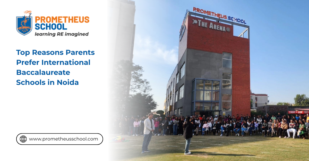 Top Reasons Parents Prefer International Baccalaureate Schools in Noida