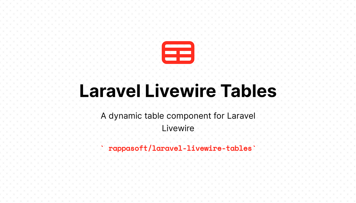 Reusable, Dynamic Tables with Laravel Livewire · Laravel Bytes