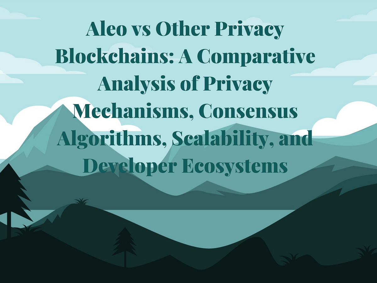 Aleo vs Other Privacy Blockchains: A Comparative Analysis of Privacy ...