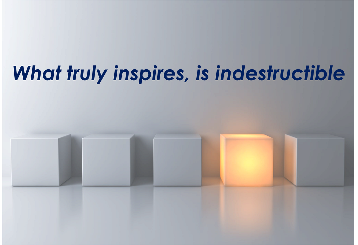 What truly inspires you, can never be destroyed by Tufan K