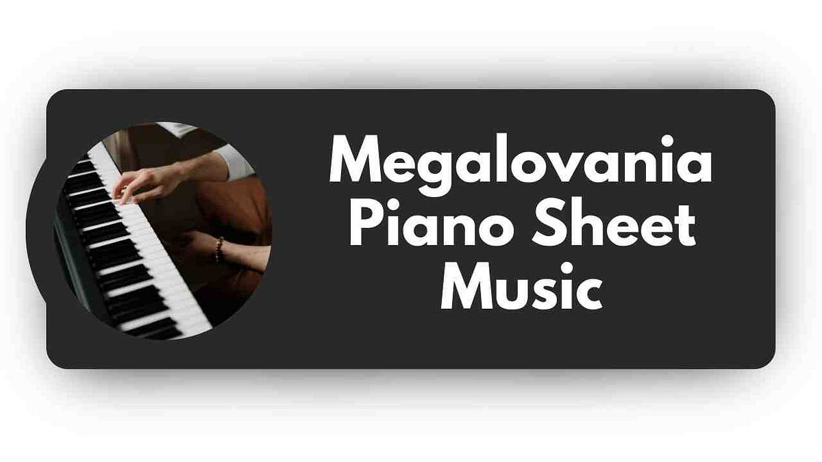 Exploring the Megalovania: Unleashing the Musical Journey Piano Sheet