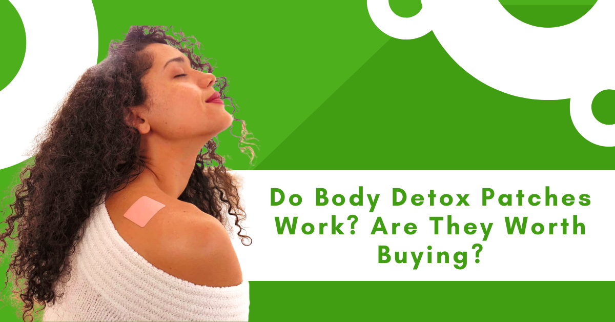 Do Body Detox Patches Work? Are They Worth Buying? Sheas Apothecary