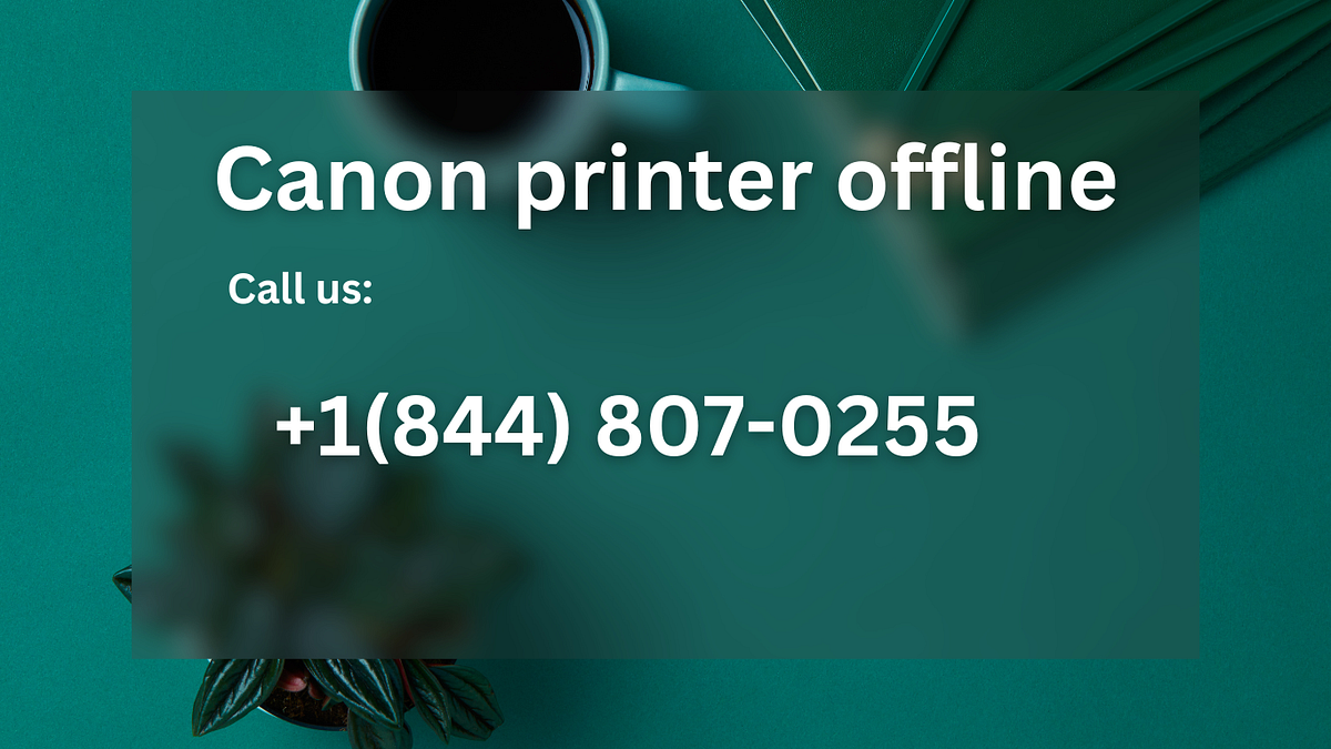 +1(844) 8070255 Why does my Canon printer say offline? by Gracee Medium