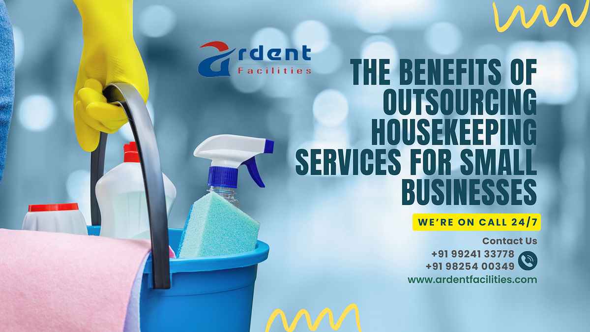 The Benefits of Outsourcing Housekeeping Services for Small Businesses Ardent Facilities by