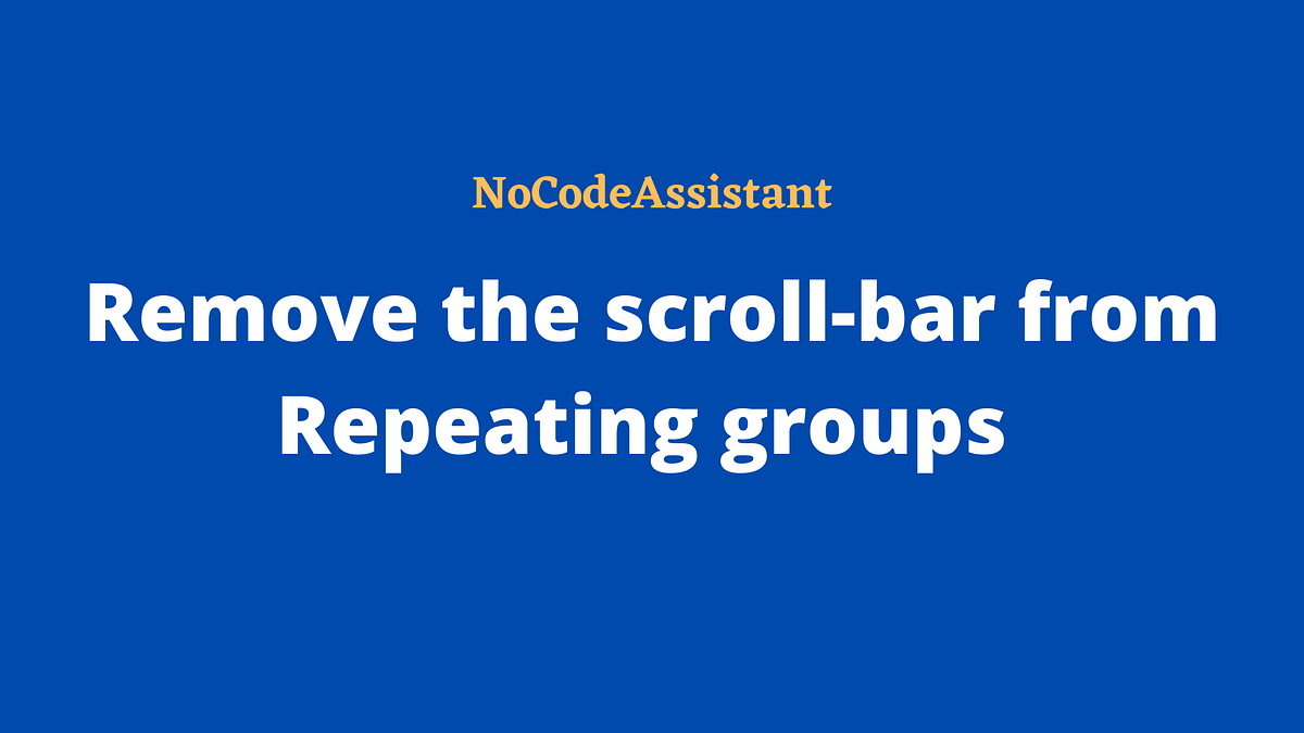 Remove scrollbar from Repeating groups by Himanshu Sharma Medium