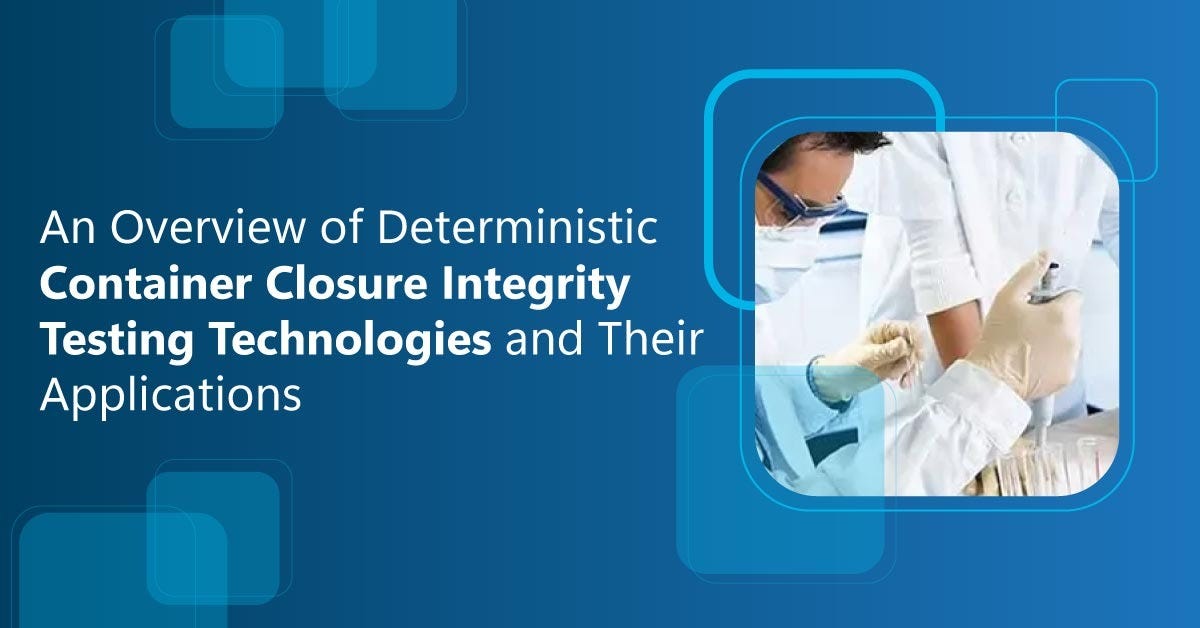 An Overview of Deterministic Container Closure Integrity Testing Technologies and Their…
