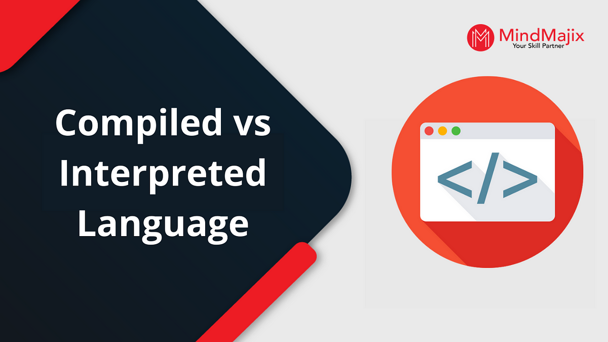 Compiled vs Interpreted Language - Mindmajix - Medium