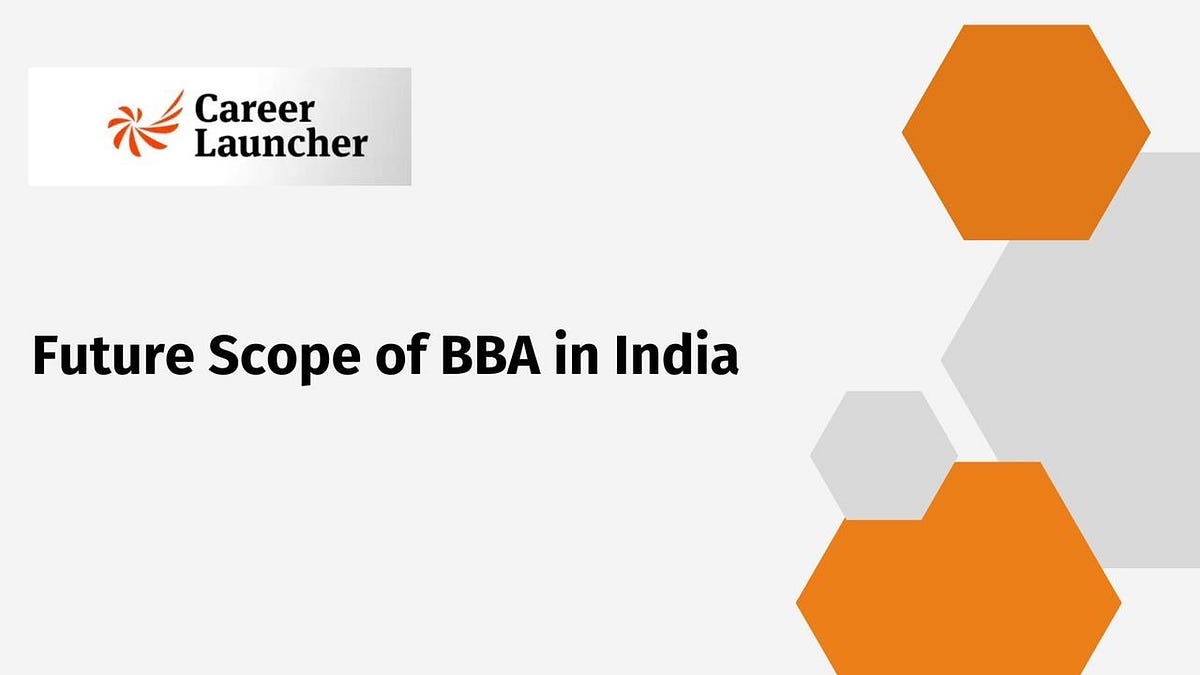 Future Scope Of BBA in India. The Bachelor of Business Administration