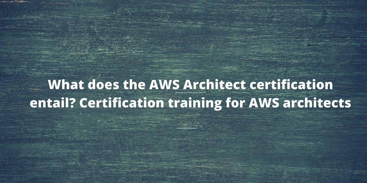 What does the AWS Architect certification entail? Certification