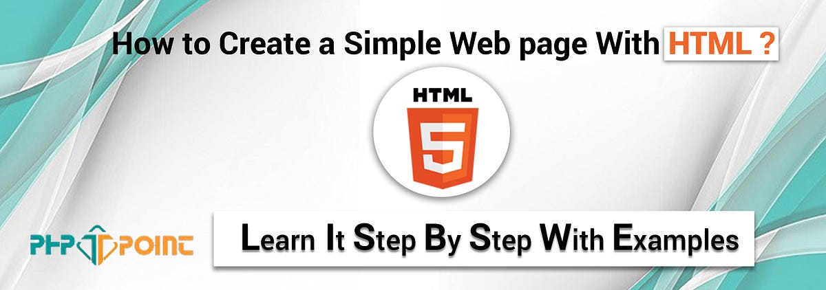 How to Create a Simple Web Page Learn with Step by Step Examples? | by ...