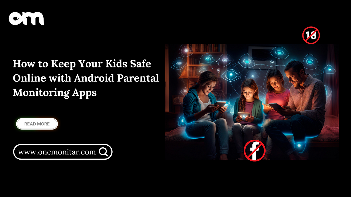 How to Keep Your Kids Safe Online with Android Parental Monitoring Apps