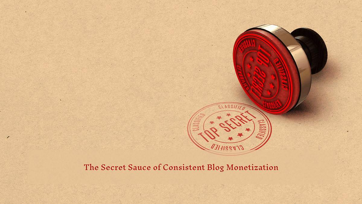 The Secret Sauce of Consistent Blog Monetization