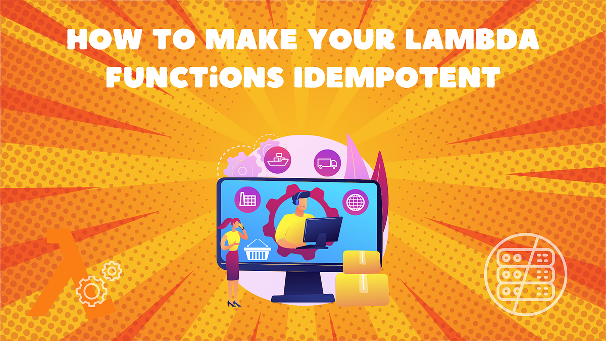 How To Make Your Lambda Functions Idempotent | by Uriel Bitton ...