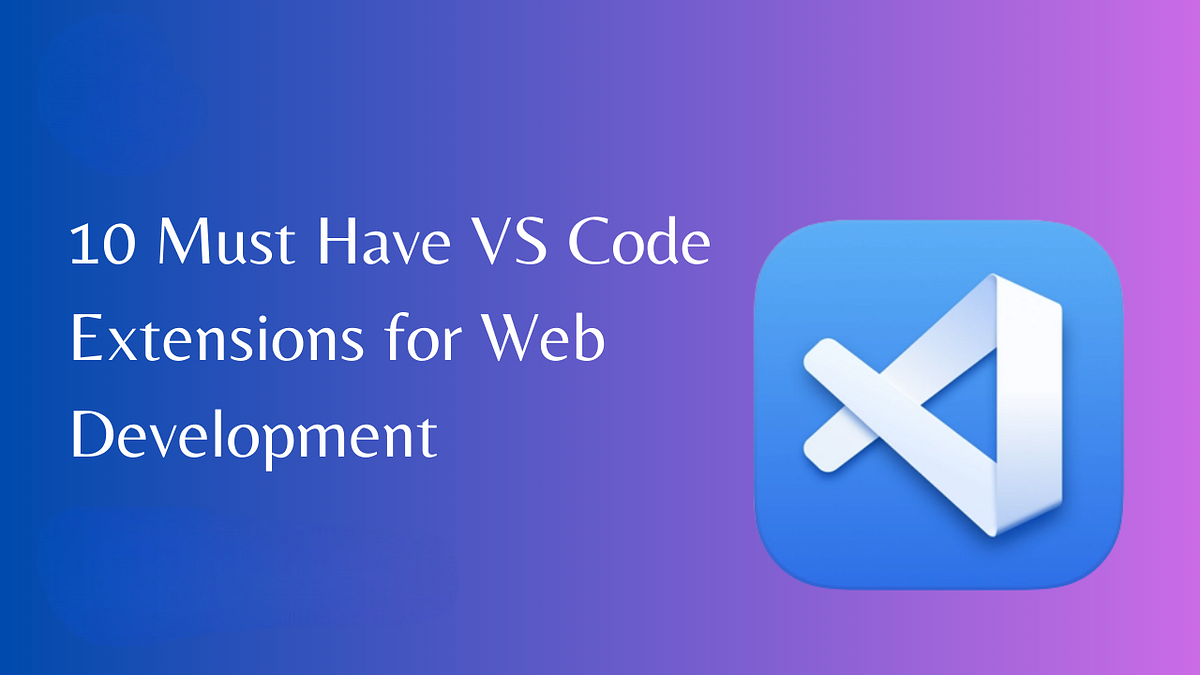 10 Must-Have VSCode Extensions for Web Development in 2024 | by Ali ...