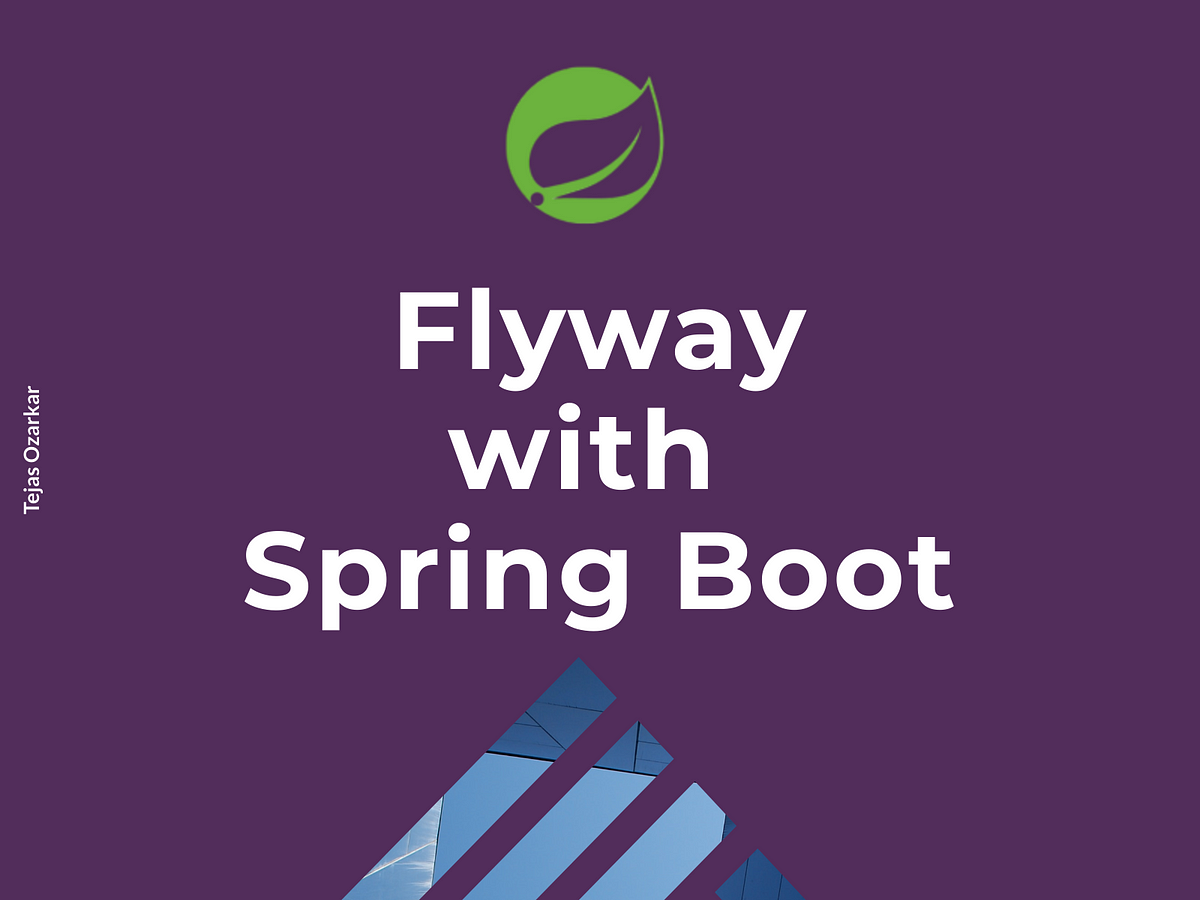 Configure Flyway with Spring Boot | by Tejas Ozarkar | Medium