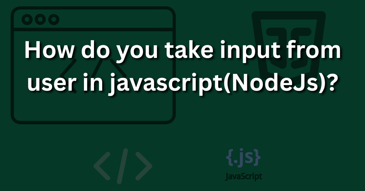 How do you take user inputs in Javascript(NodeJs)? | by Caspian Grey ...
