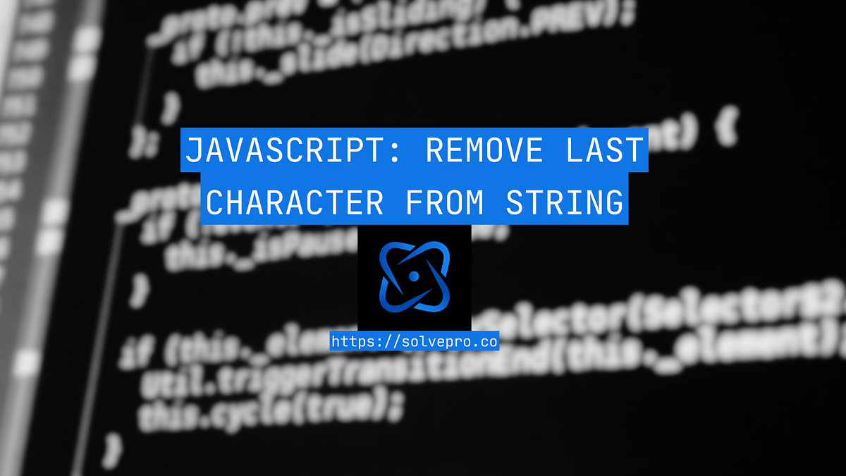 Javascript Remove Last Character From String | by ryan | Medium